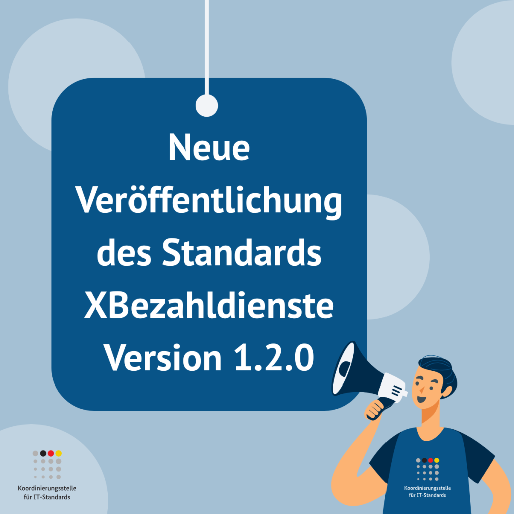 rafik der Koordinierungsstelle für IT-Standards (KoSIT) zur Veröffentlichung des Standards XBezahldienste Version 1.2.0. Im Zentrum befindet sich ein dunkelblaues Schild mit der Aufschrift „Neue Veröffentlichung des Standards XBezahldienste Version 1.2.0“. Unten rechts ist eine stilisierte Person mit einem Megafon dargestellt. Der Hintergrund ist hellblau mit dekorativen Kreiselementen. Unten links befindet sich das Logo der KoSIT.